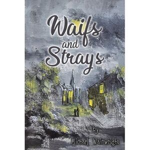 Waifs and Strays -- Michael Wainwright